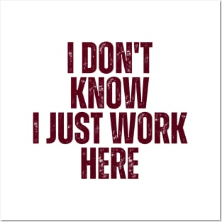 I Don't Know I Just Work Here Posters and Art